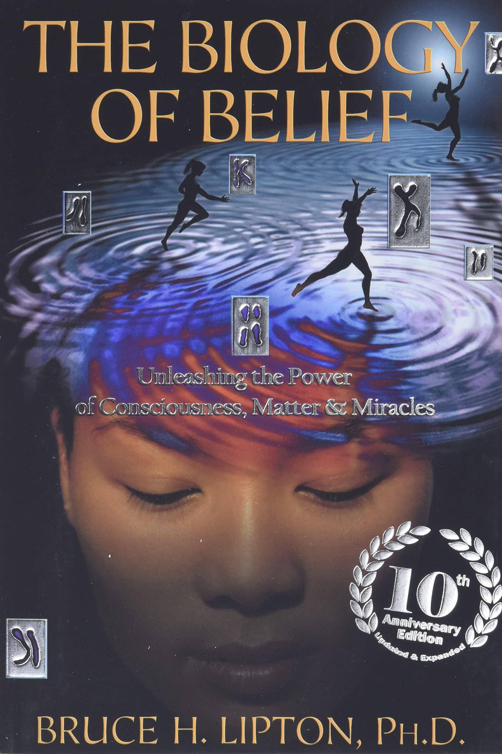 Biology of Belief: Unleashing the Power of Consciousness, Matter - CA Corrections Bookstore