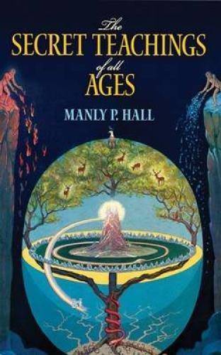 The Secret Teachings of All Ages: An Encyclopedic Outline of Masonic, Hermetic, Qabbalistic and Rosicrucian Symbolical Philosophy Religion & Spirituality Manly P Hall | Manly Palmer Hall