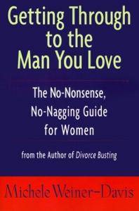 Getting Through to the Man You Love: The No-Nonsense, No-Nagging Guide for Women Womens Interest Michele Weiner-Davis