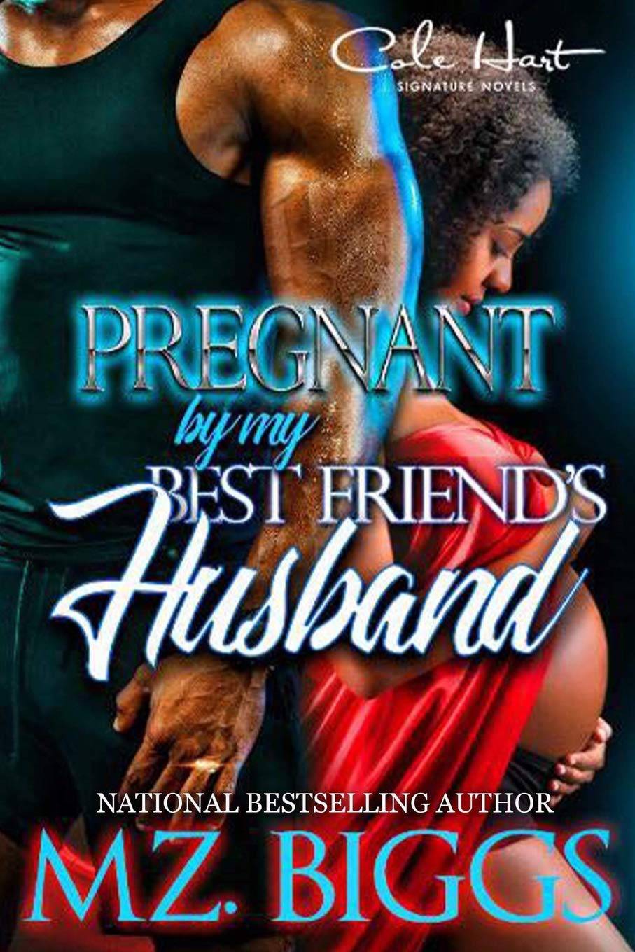 Pregnant By My Best Friend's Husband Literature and Fiction Mz. Biggs