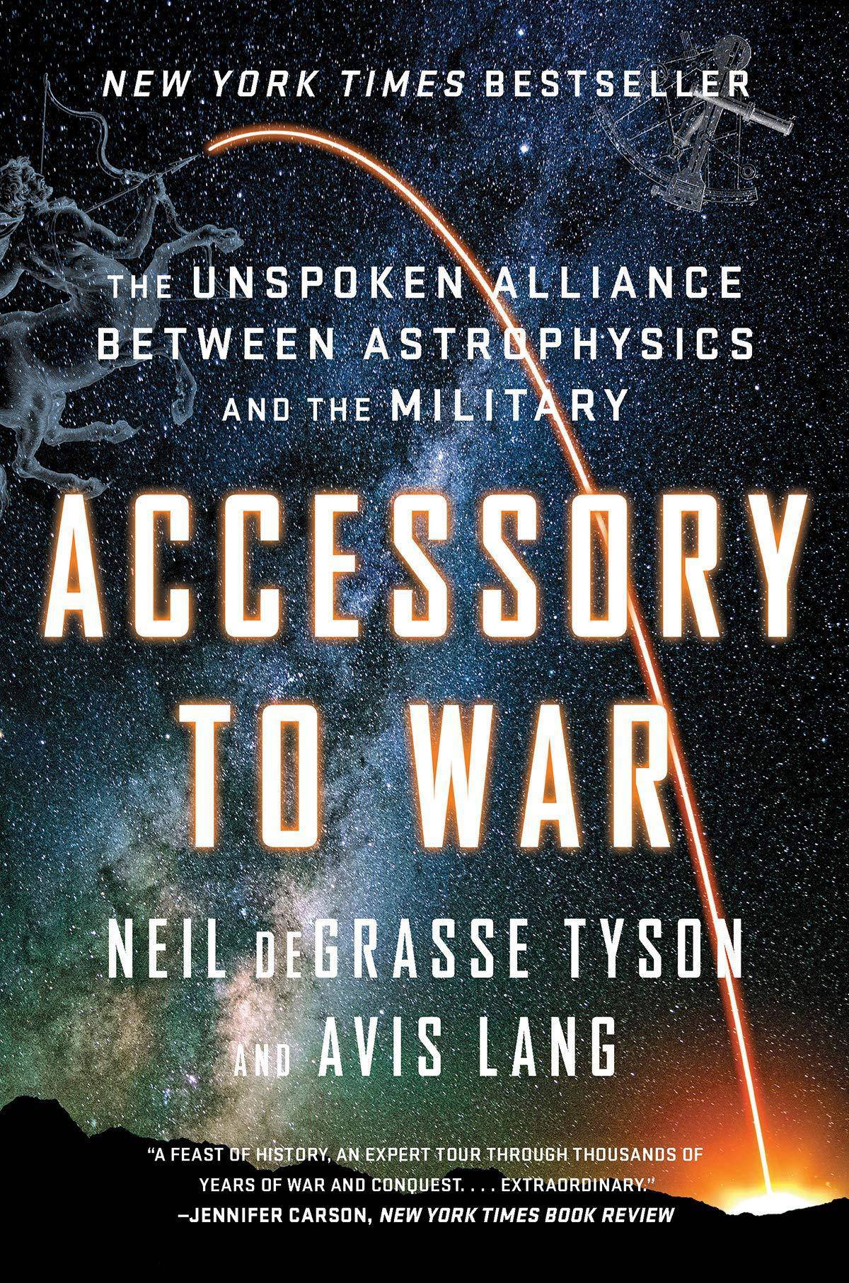 Accessory to War: The Unspoken Alliance Between Astrophysics and the Military History Neil deGrasse Tyson | Avis Lang