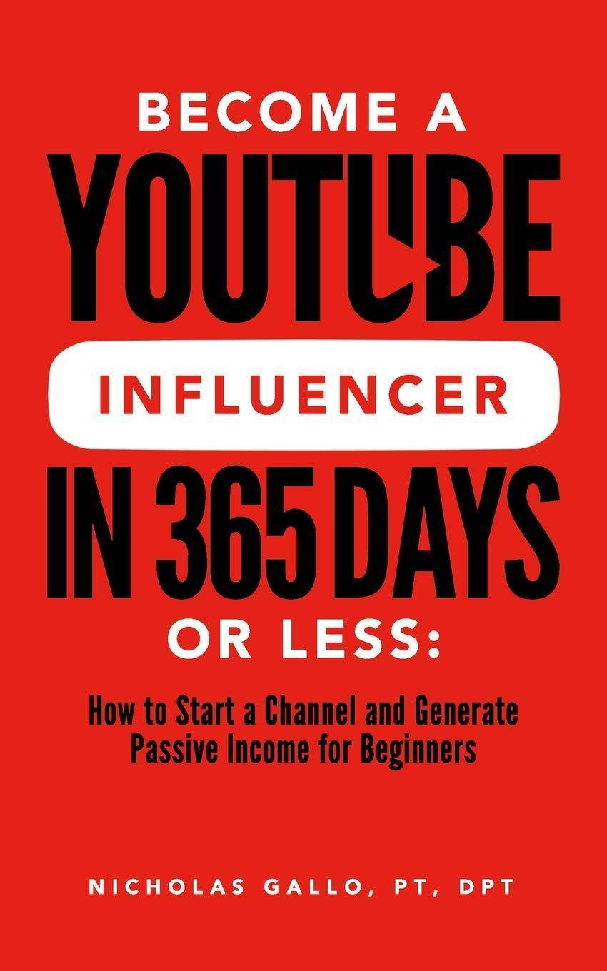 Become a YouTube Influencer in 365 Days or Less Business and Investments Nicholas Gallo