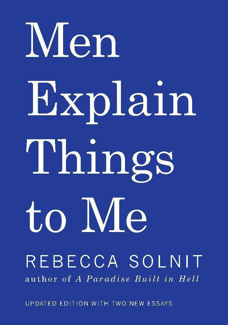 Men Explain Things to Me Humor & Entertainment Rebecca Solnit