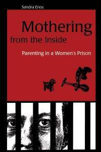 Mothering from the Inside: Parenting in a Women's Prison Womens Interest Sandra Enos