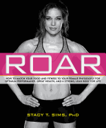 Roar: How to Match Your Food and Fitness to Your Unique Female Physiology Health | Fitness and Diet Stacy Sims | Selene Yeager