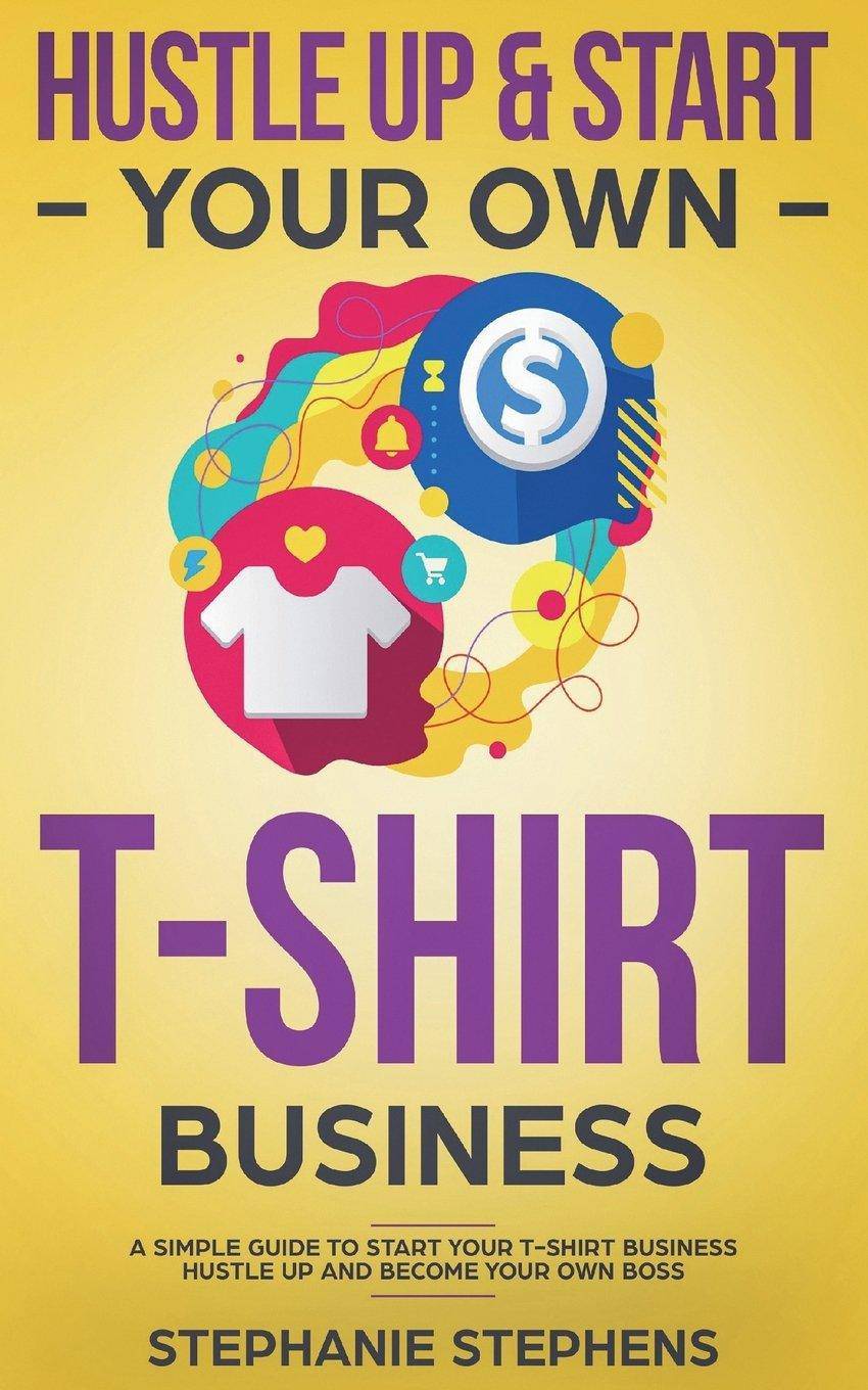 Hustle Up & Start Your Own T-Shirt Business - CA Corrections Bookstore