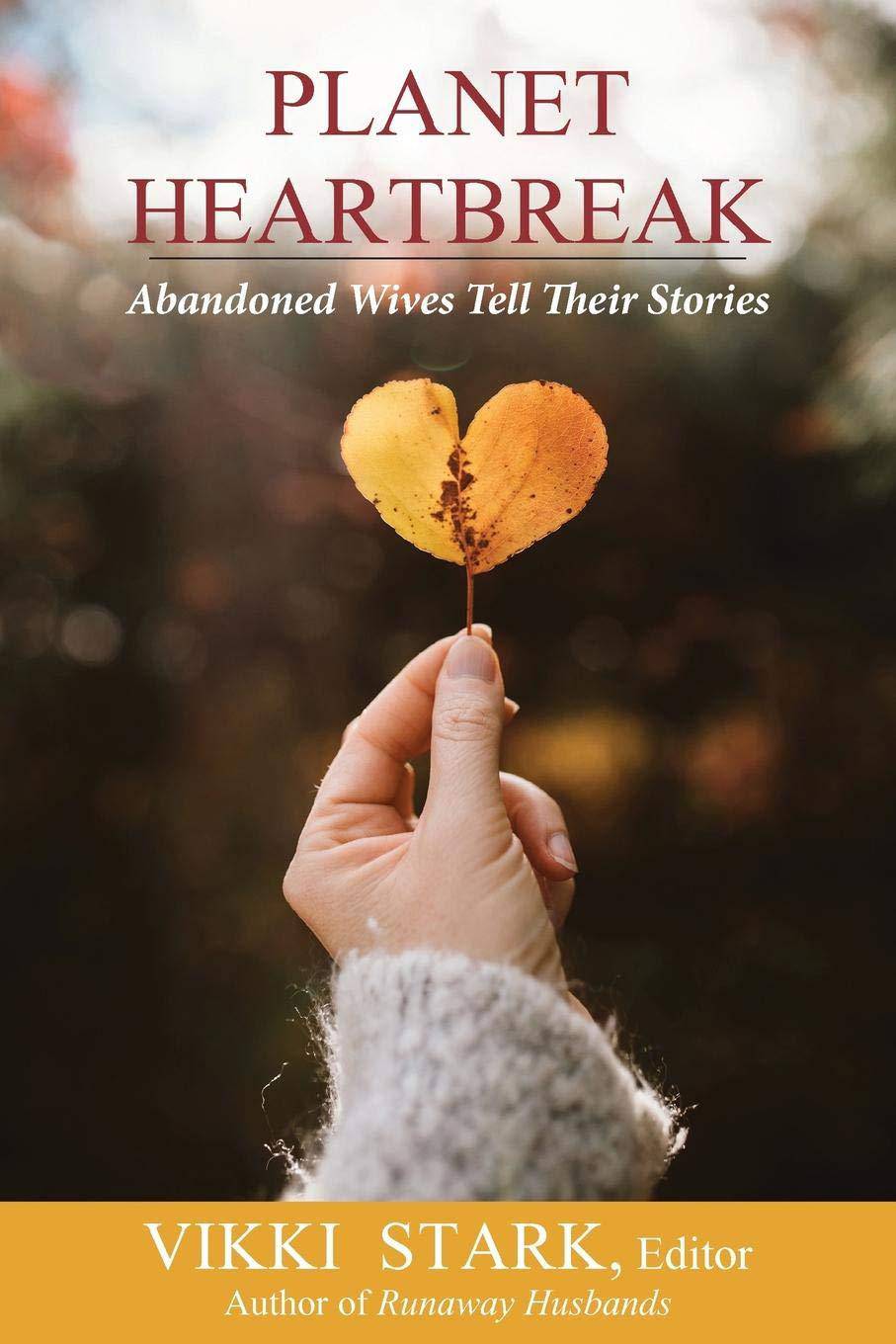 Planet Heartbreak: Abandoned Wives Tell Their Stories Womens Interest Vikki Stark