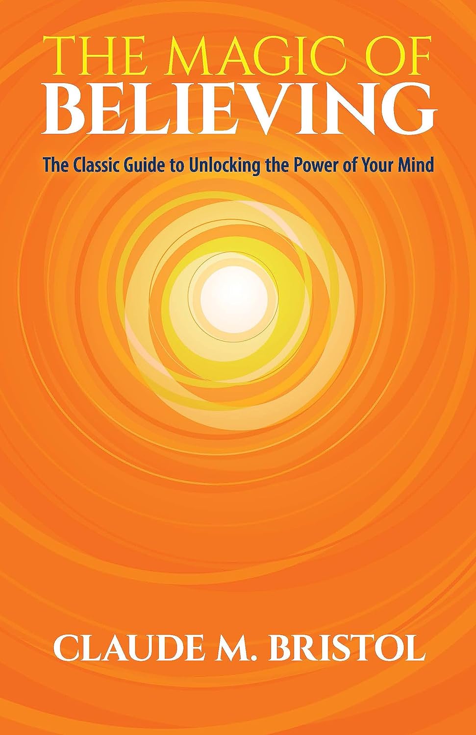 The Magic of Believing: The Classic Guide to Unlocking the Power of Your Mind by Bristol, Claude M. - CA Corrections Book Store