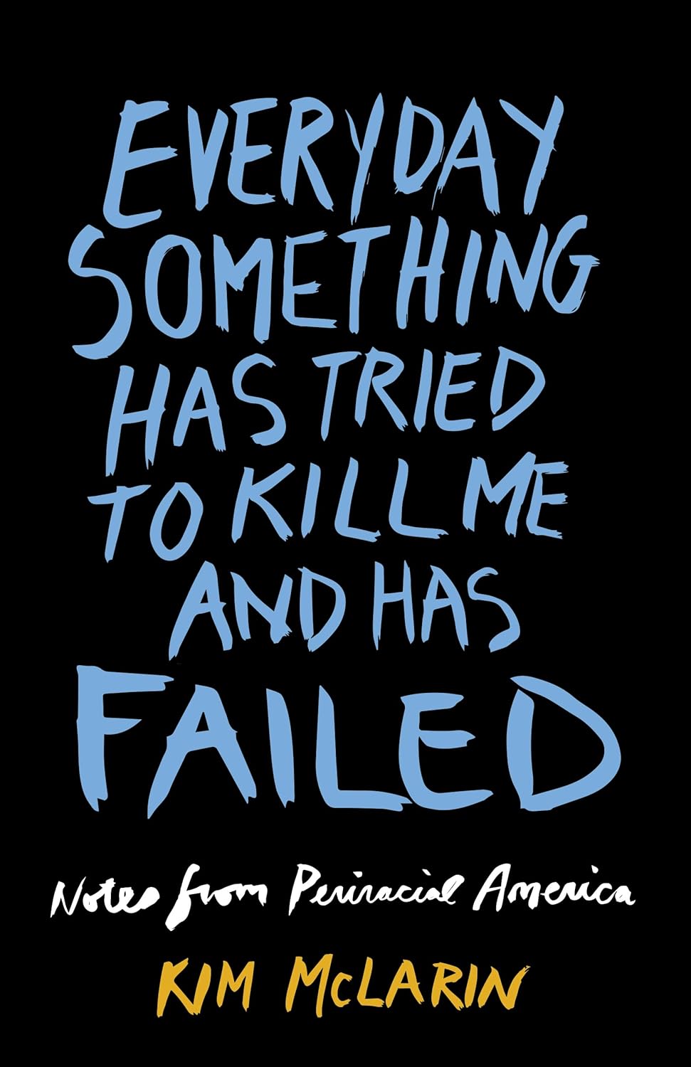 Everyday Something Has Tried to Kill Me and Has Failed: Notes from Periracial America - CA Corrections Book Store