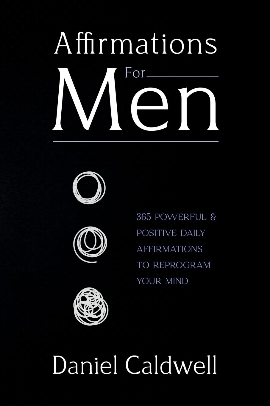 Affirmations For Men: 365 Powerful & Positive Daily Affirmations to Reprogram your Mind - CA Corrections Book Store