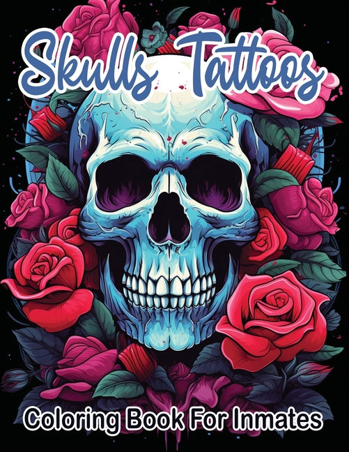 Skull Tattoos and Roses coloring book for inmates  - CA Corrections Bookstore Publishing LLC
