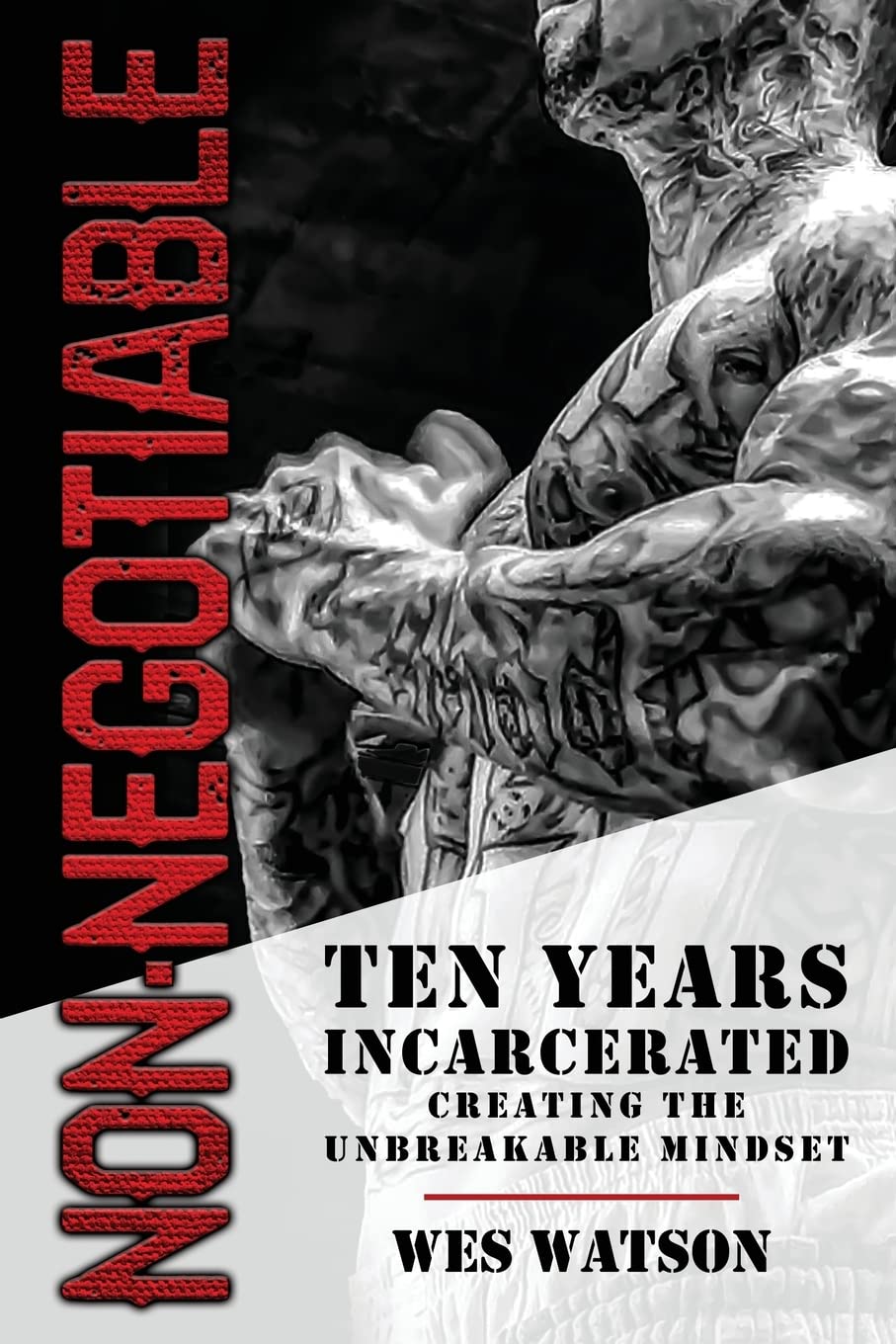 Non-Negotiable: Ten Years Incarcerated- Creating the Unbreakable Mindset by Watson, Wes  - CA Corrections Bookstore