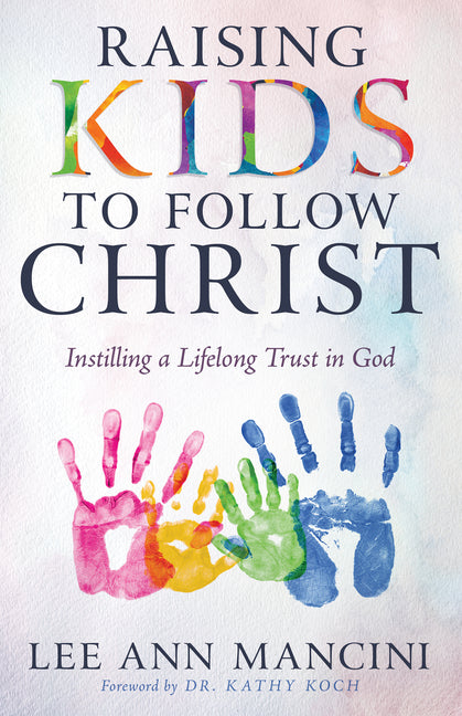 Raising Kids to Follow Christ: Instilling a Lifelong Trust in God - CA Corrections Book Store