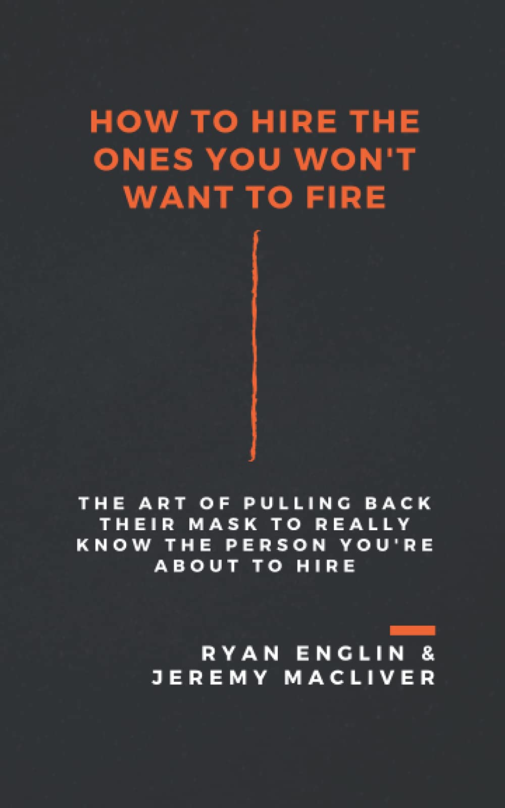 How to Hire the Ones You Won't Want to Fire SureShot Books Publishing LLC