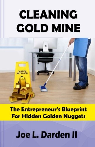 Cleaning Goldmine: The entrepreneur's blueprint for hidden diamonds Business & Money Joe Darden