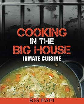 Cooking in The Big House: Inmate Cuisine