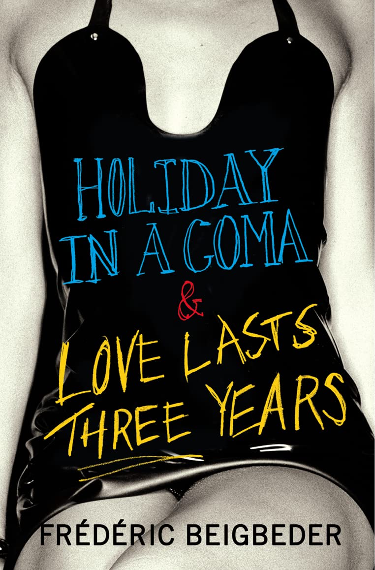 Holiday in a Coma & Love Lasts Three Years: two novels by Frederic Beigbeder - CA Corrections Bookstore