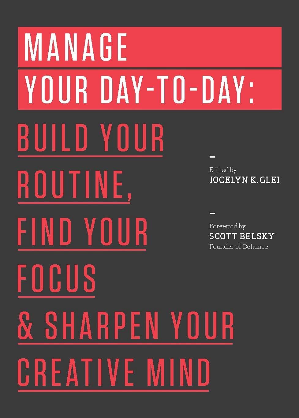 Manage Your Day-To-Day: Build Your Routine, Find Your Focus, and Sharpen Your Creative Mind by Glei (Editor), Jocelyn K. - CA Corrections Bookstore