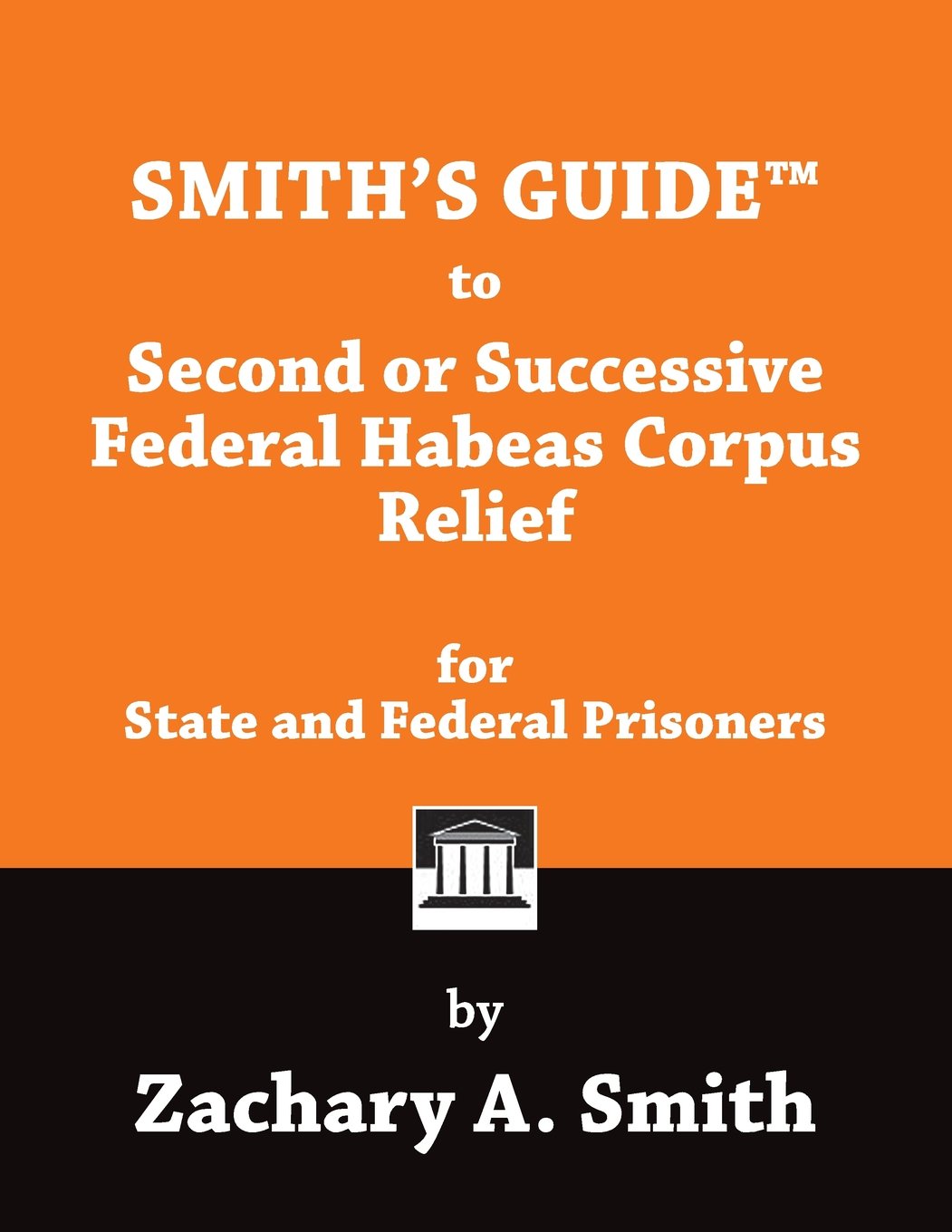 Smith's Guide to Second or Successive Federal Habeas Corpus Relief for State and Federal Prisoners - CA Corrections Book Store