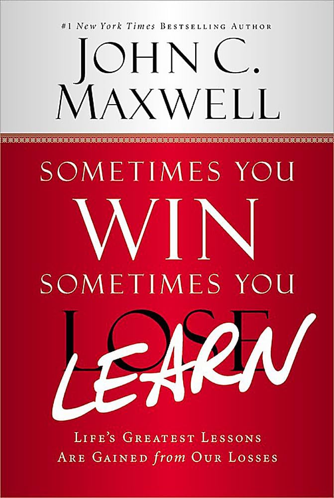 Sometimes You Win--Sometimes You Learn: Life's Greatest Lessons Are Gained from Our Losses by Maxwell, John C.  - CA Corrections Bookstore