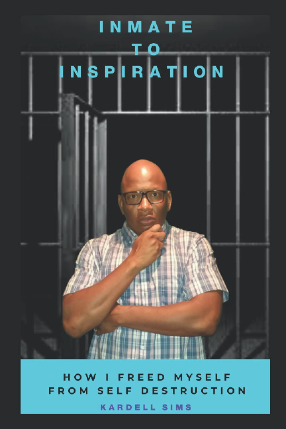 Inmate to Inspiration: How I freed myself from self-destruction - CA Corrections Book Store