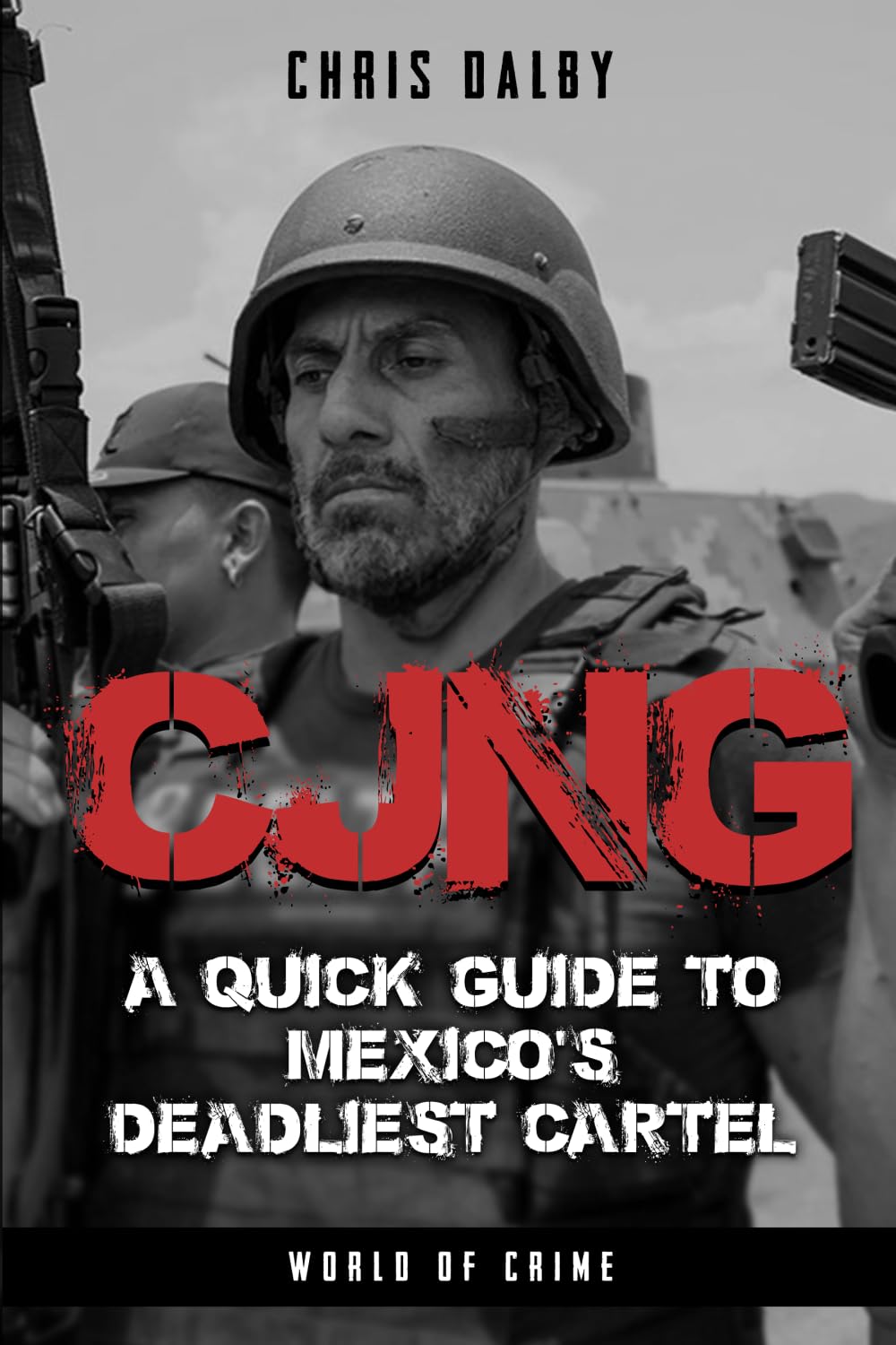 Book cover of "CJNG: A Quick Guide to Mexico's Deadliest Cartel," part of the World of Crime Guides series, featuring cartel imagery.