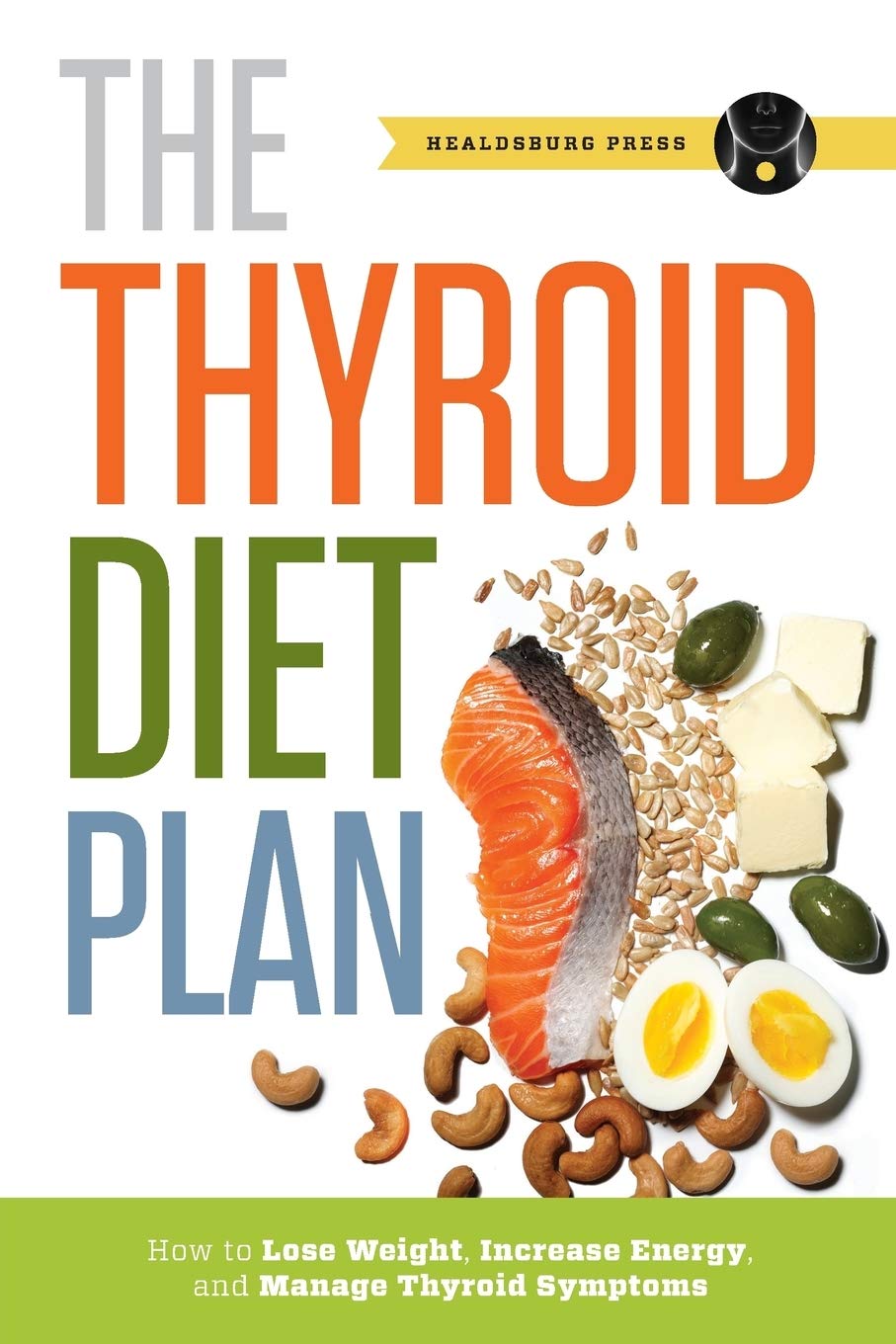 Thyroid Diet Plan: How to Lose Weight, Increase Energy, and Manage Thyroid Symptoms by Press, Healdsburg  - CA Corrections Bookstore