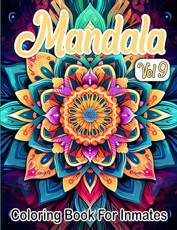 Mandala Coloring Book For Inmates Vol 9: 70 Coloring Pages For Adults With Beautiful Stress Relieving Designs for Relaxation, Mindfulness, Gift For Men Women In Jail And Mandala Lovers - CA Corrections Bookstore