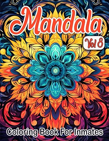 Mandala Coloring Book For Inmates Vol 8: 70 Coloring Pages For Adults With Beautiful Stress Relieving Designs for Relaxation, Mindfulness, Gift For Men Women In Jail And Mandala Lovers - CA Corrections Bookstore