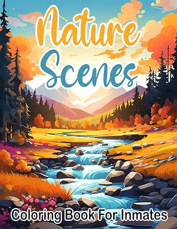 Nature Scenes Coloring Book For Inmates: 70 Coloring Pages For Adults With Beautiful Stress Relieving Designs for Relaxation, Mindfulness, Gift For Men Women In Jail And Nature Lovers - CA Corrections Bookstore