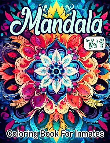 Mandala Coloring Book For Inmates Vol 4: 70 Coloring Pages For Adults With Beautiful Stress Relieving Designs for Relaxation, Mindfulness, Gift For Men Women In Jail And Mandala Lovers - CA Corrections Bookstore