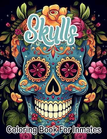 Skulls Coloring Book For Inmates: 70 Coloring Pages For Adults With Beautiful Stress Relieving Designs for Relaxation, Mindfulness, Gift For Men Women In Jail And Skulls Lovers - CA Corrections Bookstore