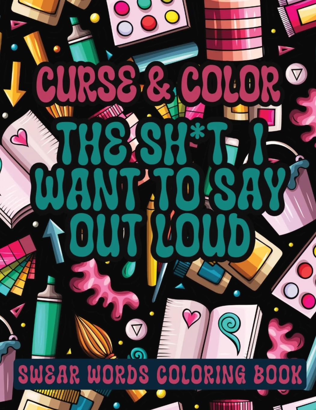 Cross and Color The Shi*t I Want to say Out Loud: Swear Words Coloring Book SureShot Books Publishing LLC&nbsp;