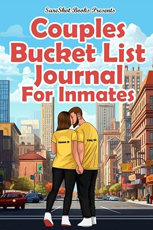 Couples Bucket List Journal For Inmates: Plan Your Life Dreams As A Couple, Create Memories, Record Your Adventures, Including Prompts, Bucket List Ideas And Tips, 116 Pages - CA Corrections Bookstore