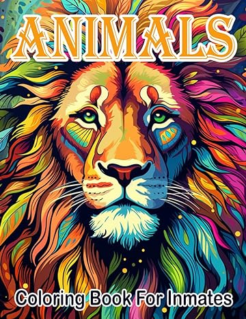 Animals Coloring Book For Inmates: 70 Coloring Pages For Adults With Beautiful Stress Relieving Designs for Relaxation, Mindfulness, Gift For Men Women In Jail And Animals Lovers - CA Corrections Book Store