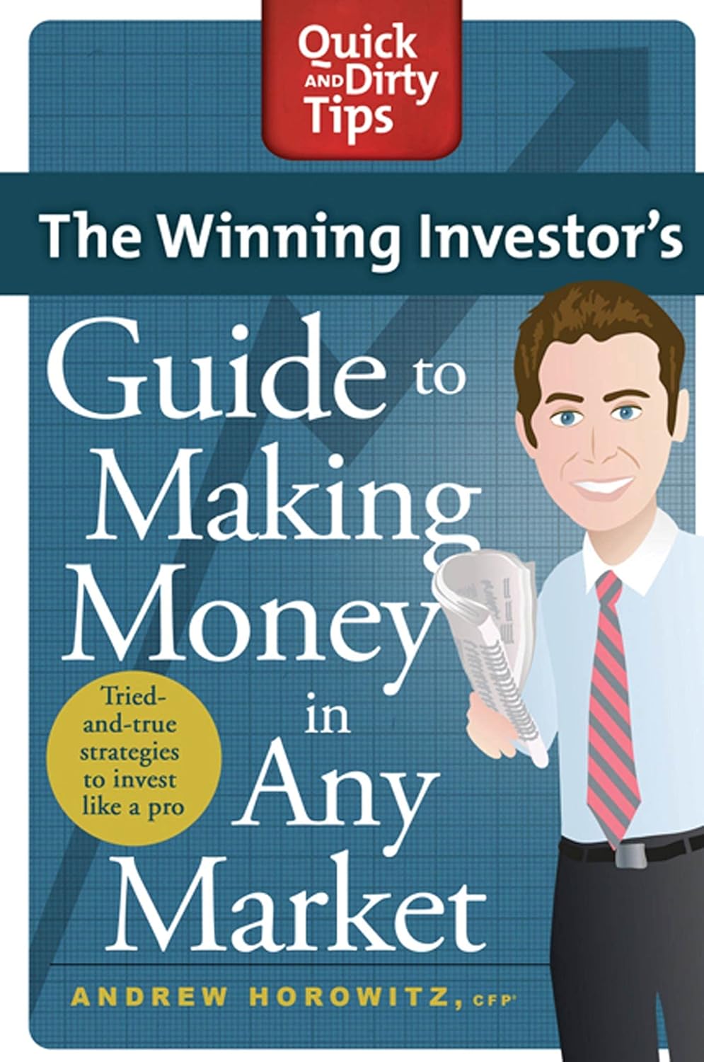 The Winning Investor's Guide to Making Money in Any Market: Tried and True Strategies to Invest Like a Pro (Quick & Dirty Tips)