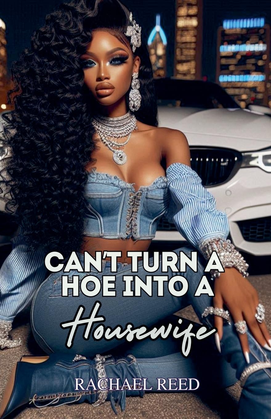 Can't Turn a Hoe Into a Housewife Rachael Reed