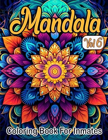 Mandala Coloring Book For Inmates Vol 6: 70 Coloring Pages For Adults With Beautiful Stress Relieving Designs for Relaxation, Mindfulness, Gift For Men Women In Jail And Mandala Lovers - CA Corrections Bookstore