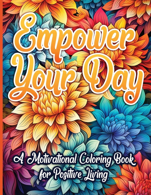 Empower Your Day: A Motivational Coloring Book for Positive Living Activity Book 