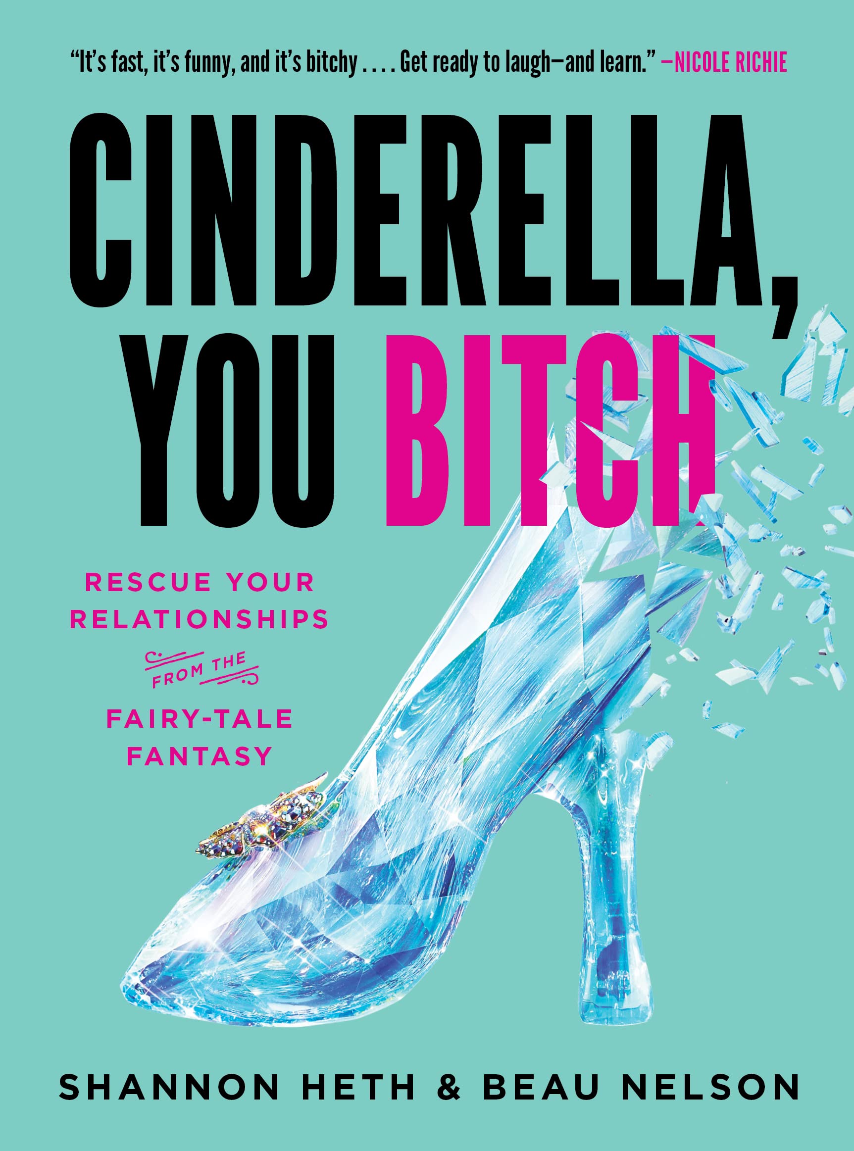 Cinderella, You Bitch: Rescue Your Relationships from the Fairy-Tale Fantasy  - CA Corrections Bookstore Publishing LLC