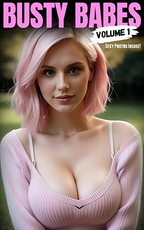 Busty Babes - Volume 1 (Busty Babes - Beautiful Voluptuous Women)