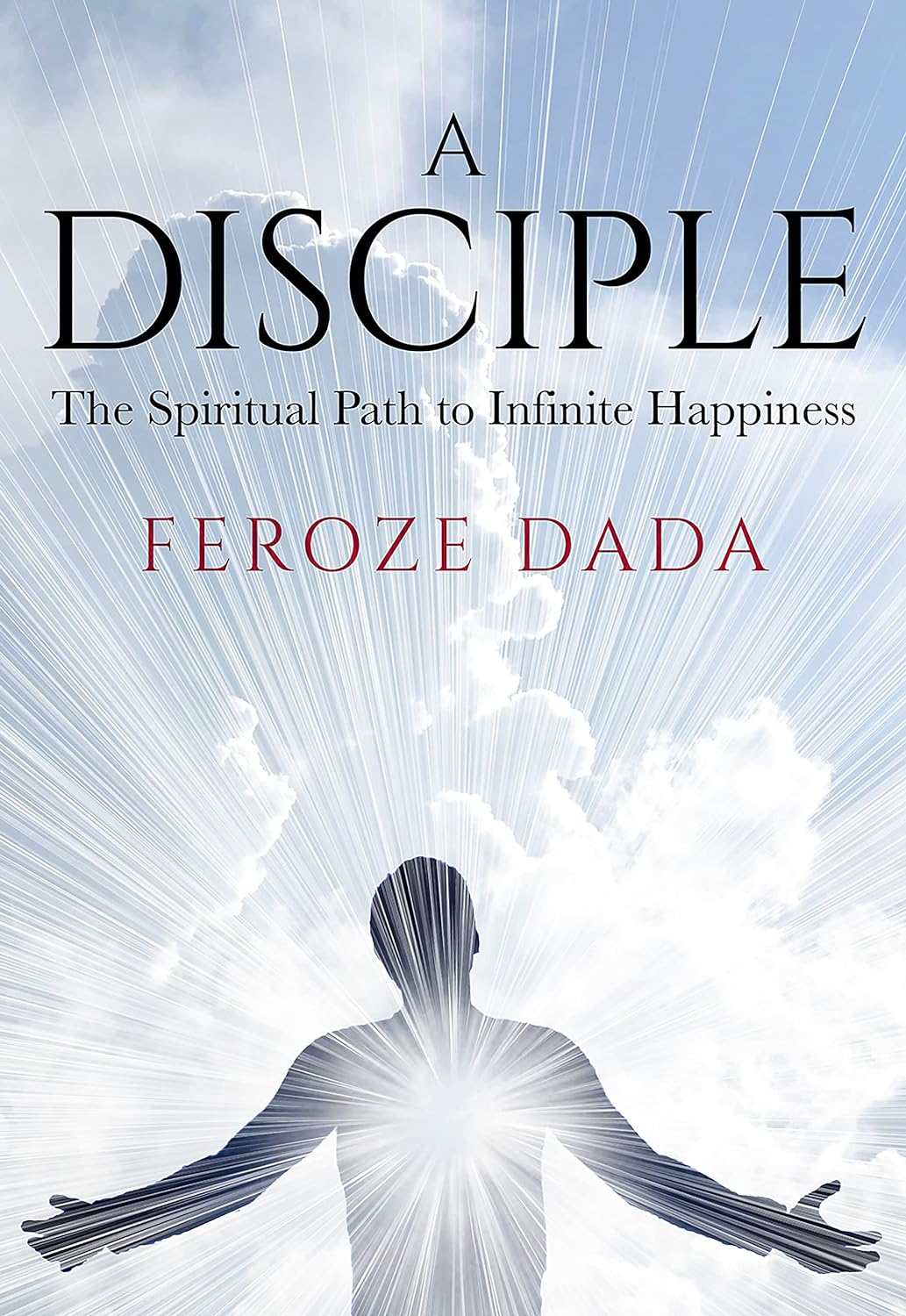 A Disciple - The Spiritual Path to Infinite Happiness - CA Corrections Bookstore