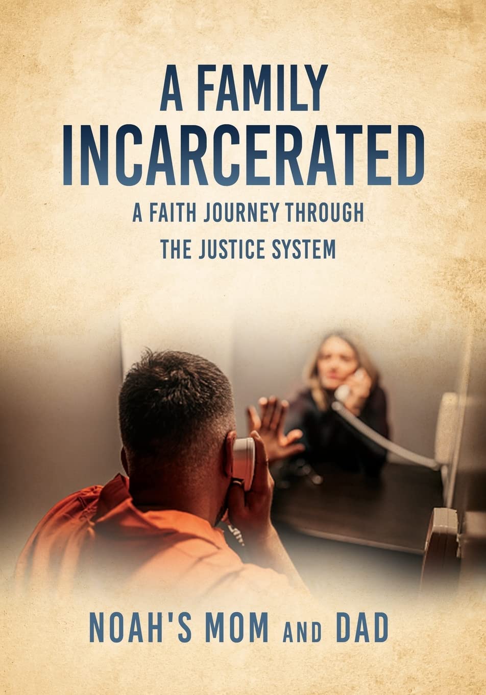 A Family Incarcerated - A Faith Journey Through the Justice System - CA Corrections Bookstore