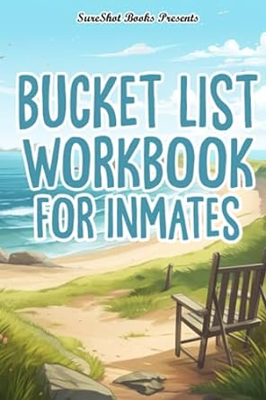 Bucket List Workbook For Inmates A Guided Bucket List To Create The Life You Want, Track And Record Your Plans, Dreams, Goals, Memories, And Adventures, 116 Pages Paperback – July 26, 2023 - CA Corrections Bookstore