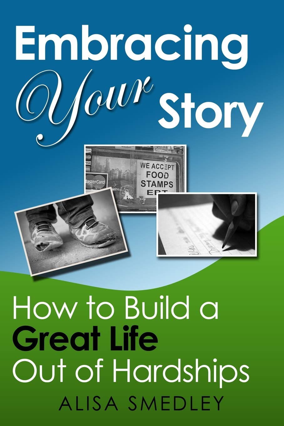 Embracing Your Story: How to Build a Great Life Out of Hardships - CA Corrections Book Store