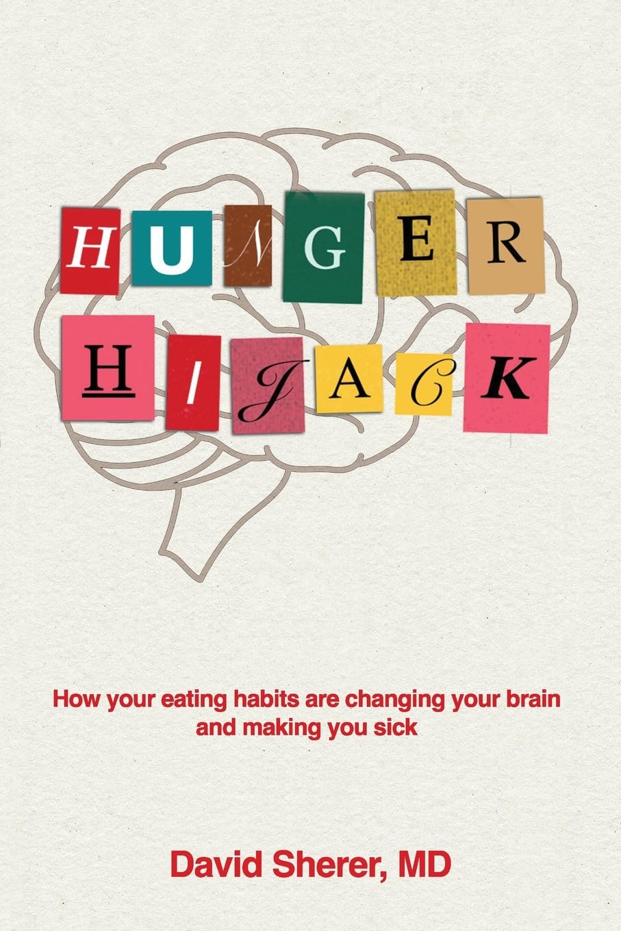 Hunger Hijack - How your eating habits are changing your brain and making you sick - CA Corrections Bookstore