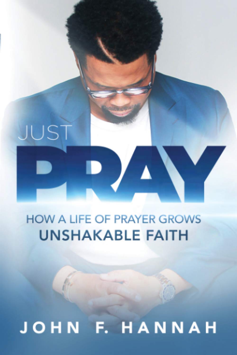 Just Pray: How a Life of Prayer Grows Unshakable Faith Paperback Charisma House