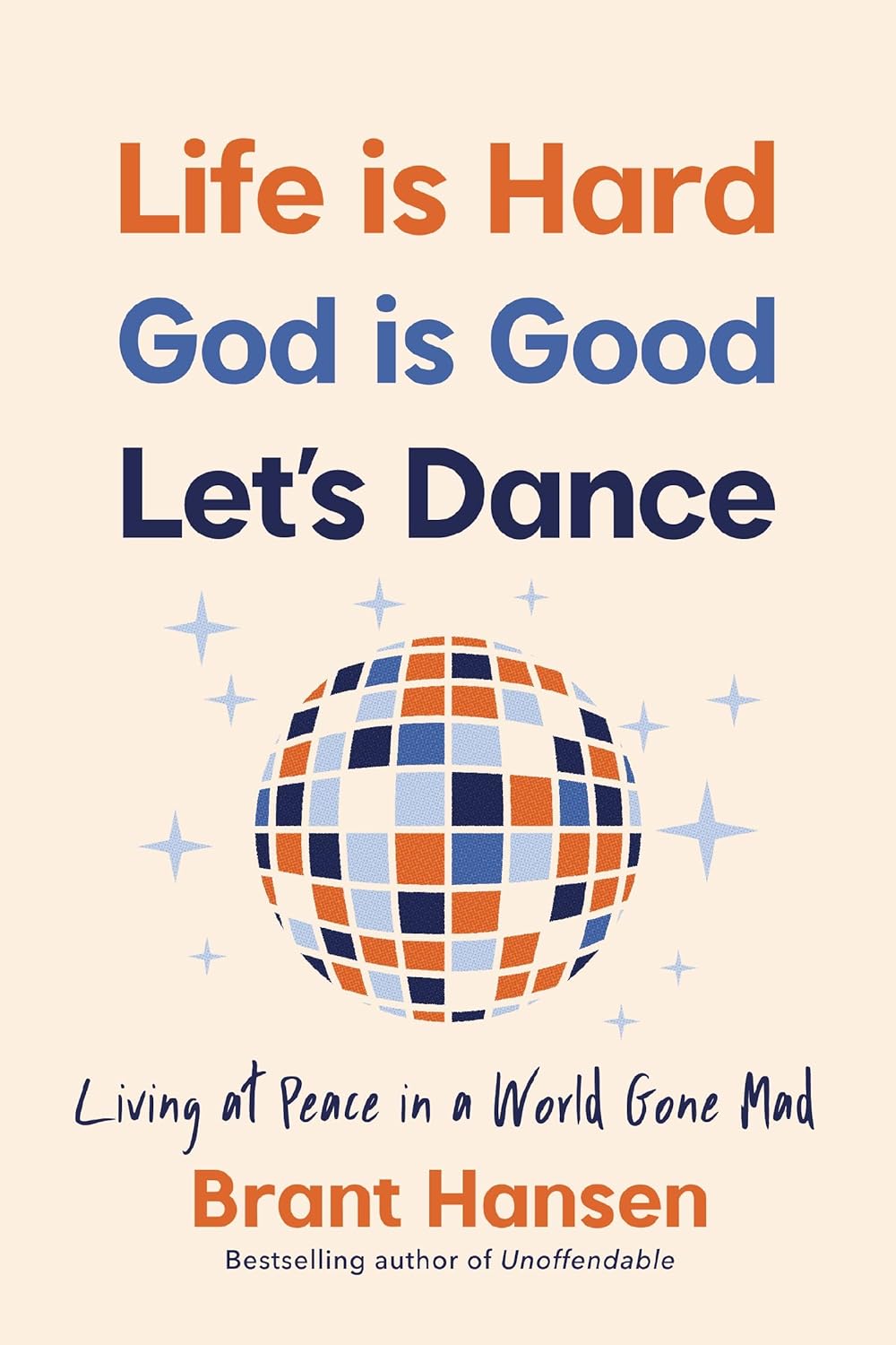 Life Is Hard. God Is Good. Let's Dance. Experiencing Real Joy in a World Gone Mad  - CA Corrections Bookstore