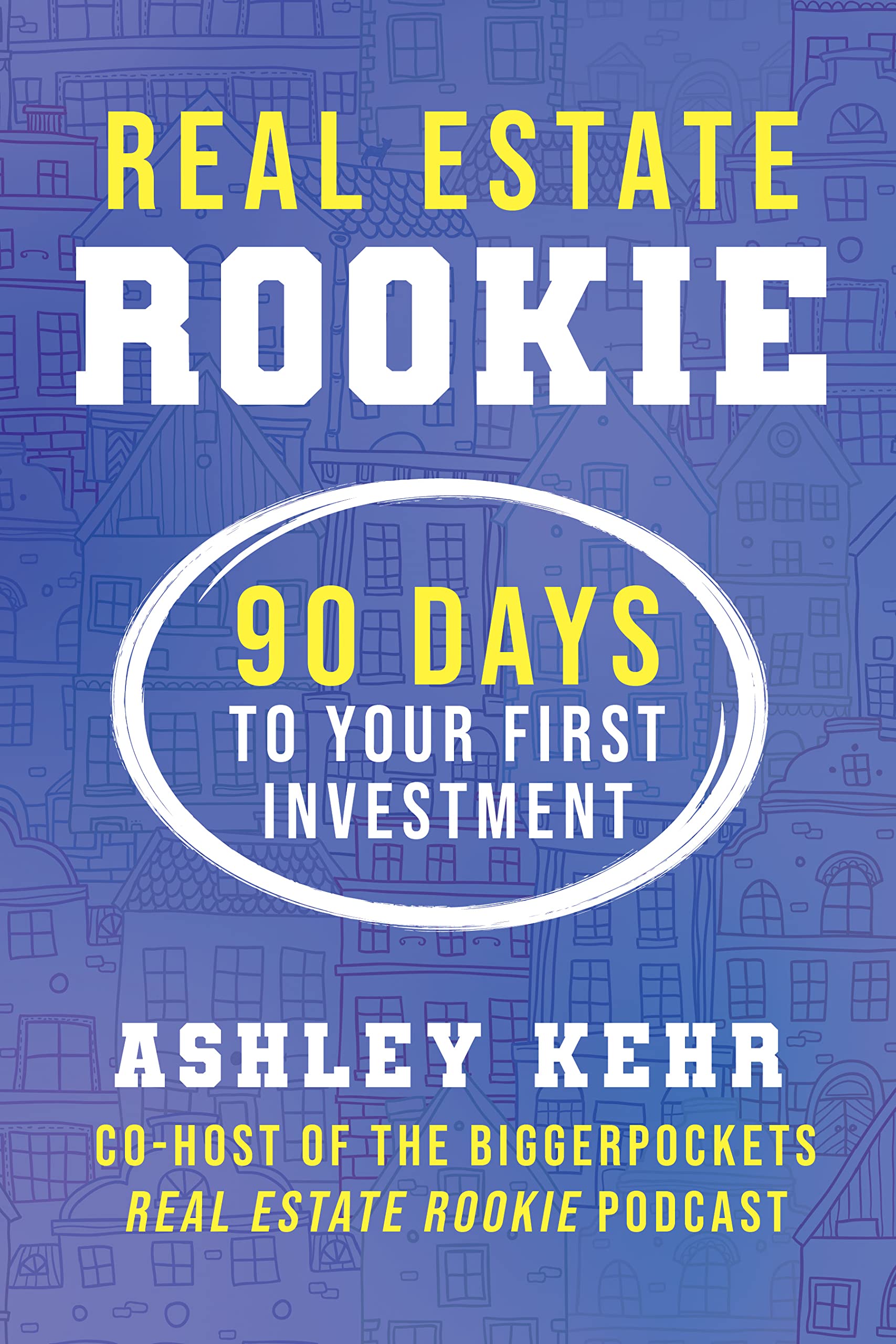 Real Estate Rookie: 90 Days to Your First Investment  - CA Corrections Bookstore