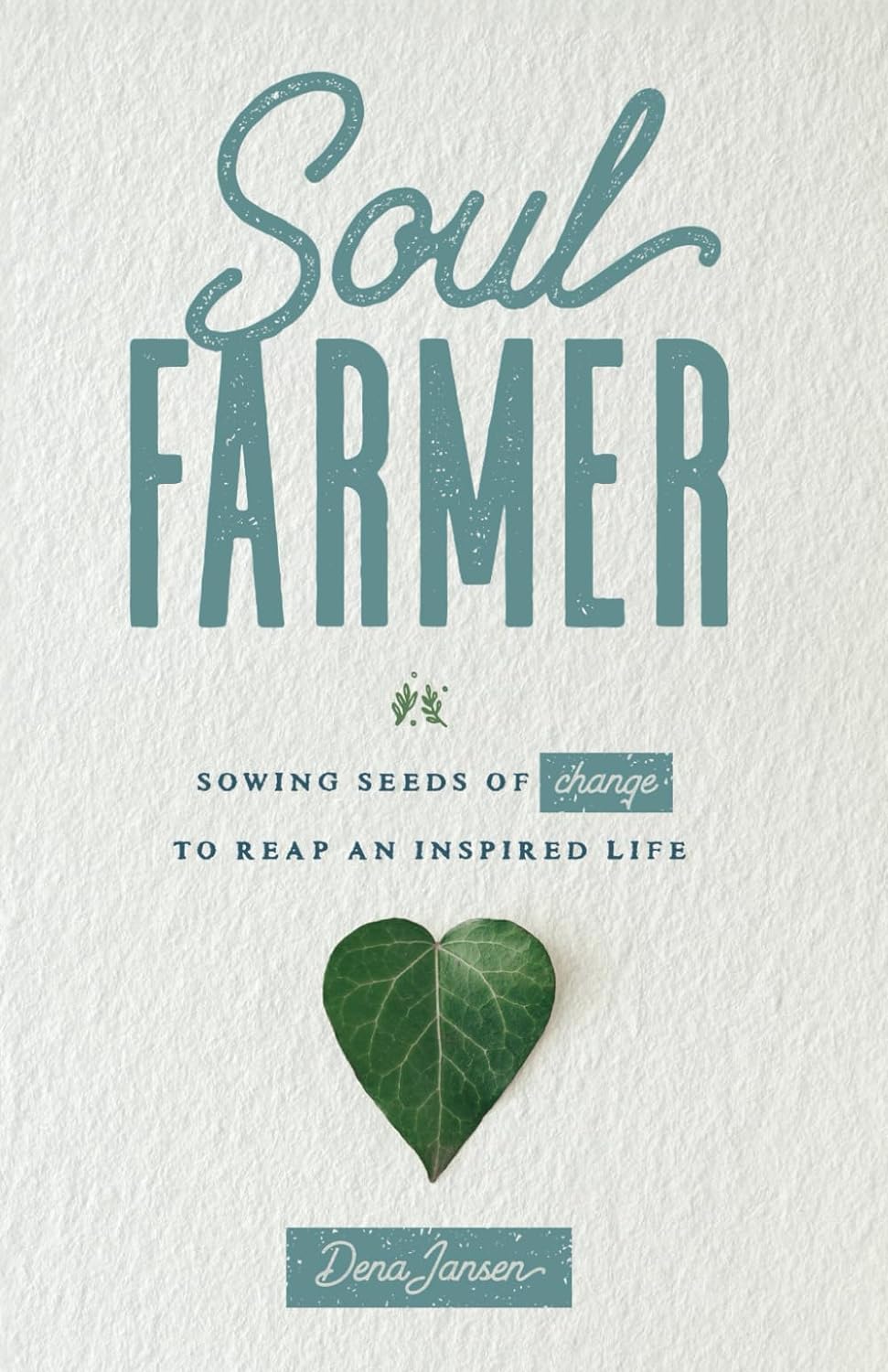 Soul Farmer - Sowing Seeds of Change to Reap an Inspired Life  - CA Corrections Bookstore